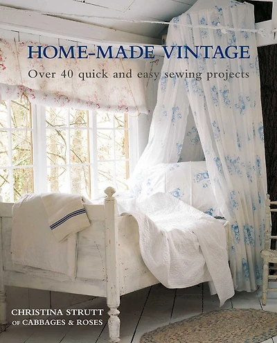 Home-Made Vintage: Over 40 quick and easy sewing projects