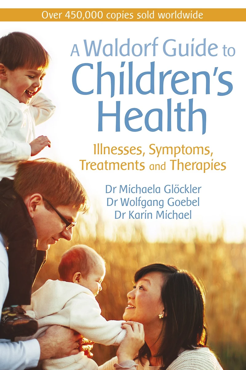 A Waldorf Guide to Children's Health: Illnesses, Symptoms, Treatments and Therapies