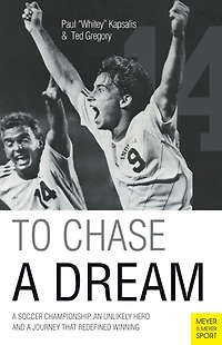 To Chase A Dream: A Soccer Championship, An Unlikely Hero and A Journey That Re-Defined Winning