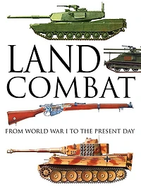 Land Combat: From World War I to the Present Day