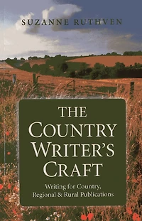 The Country Writer's Craft: Writing For Country, Regional & Rural Publications
