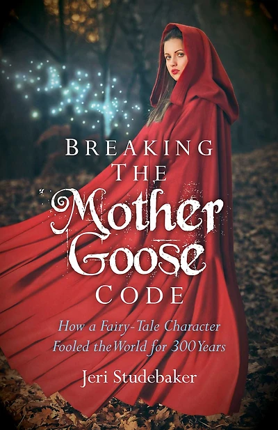 Breaking the Mother Goose Code: How a Fairy-Tale Character Fooled World for 300 Years