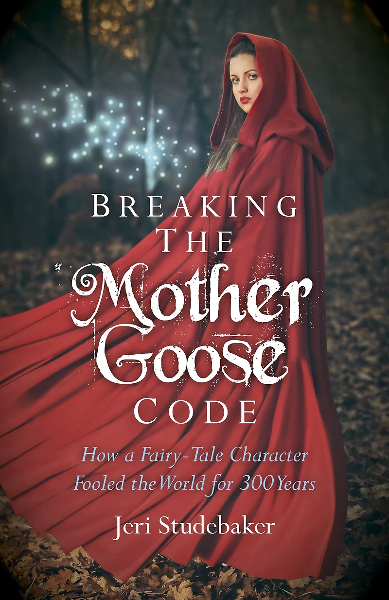 Breaking the Mother Goose Code: How a Fairy-Tale Character Fooled World for 300 Years