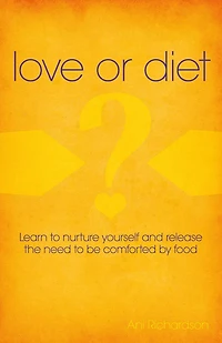 Love or Diet: Nurture Yourself and Release the Need to be Comforted by Food