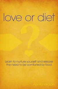 Love or Diet: Nurture Yourself and Release the Need to be Comforted by Food