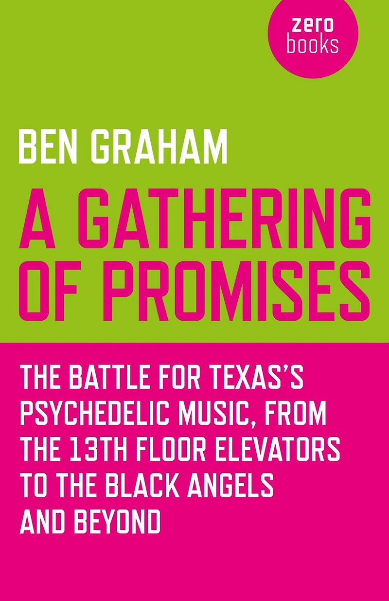 A Gathering of Promises: The Battle for Texas's Psychedelic Music, from 13th Floor Elevators to Black Angels and Beyond