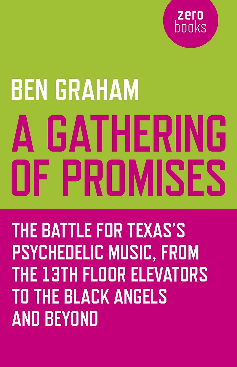 A Gathering of Promises: The Battle for Texas's Psychedelic Music, from 13th Floor Elevators to Black Angels and Beyond