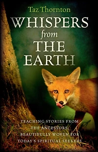 Whispers From The Earth: Teaching Stories Ancestors, Beautifully Woven For Today's Spiritual Seekers