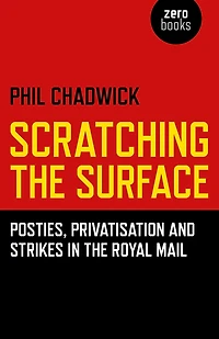 Scratching the Surface: Posties, Privatisation and Strikes Royal Mail