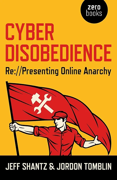 Cyber Disobedience: Re://Presenting Online Anarchy