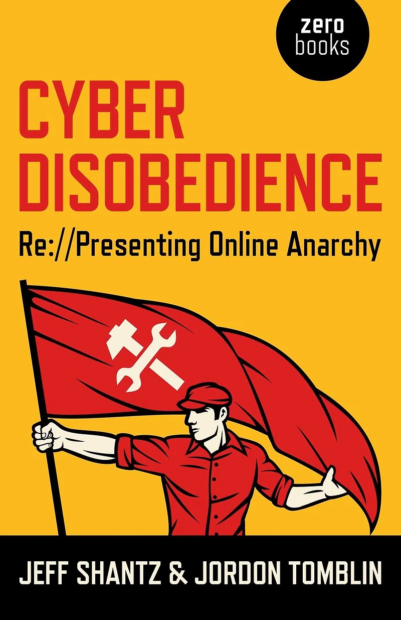 Cyber Disobedience: Re://Presenting Online Anarchy