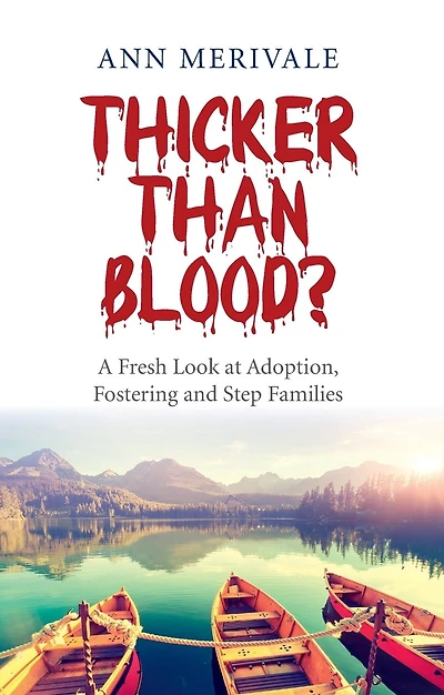 Thicker Than Blood?: A Fresh Look at Adoption, Fostering and Step Families