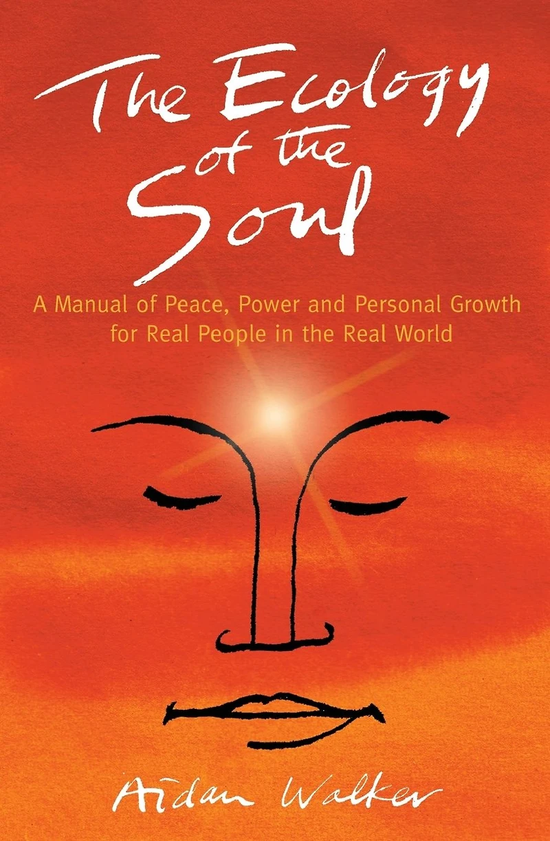 the Ecology of Soul: A Manual Peace, Power and Personal Growth for Real People World