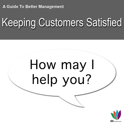 A Guide to Better Management: Keeping Customers Satisfied