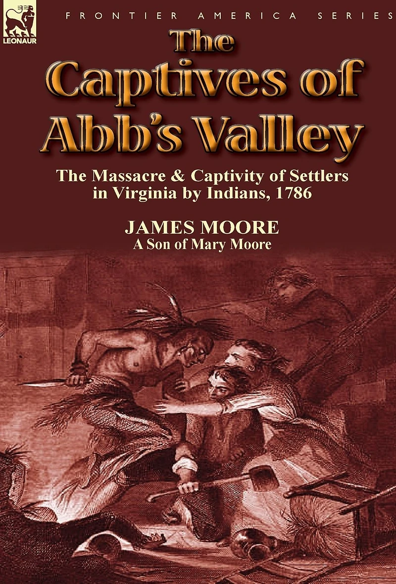the Captives of Abb's Valley Massacre & Captivity Settlers Virginia by Indians, 1786