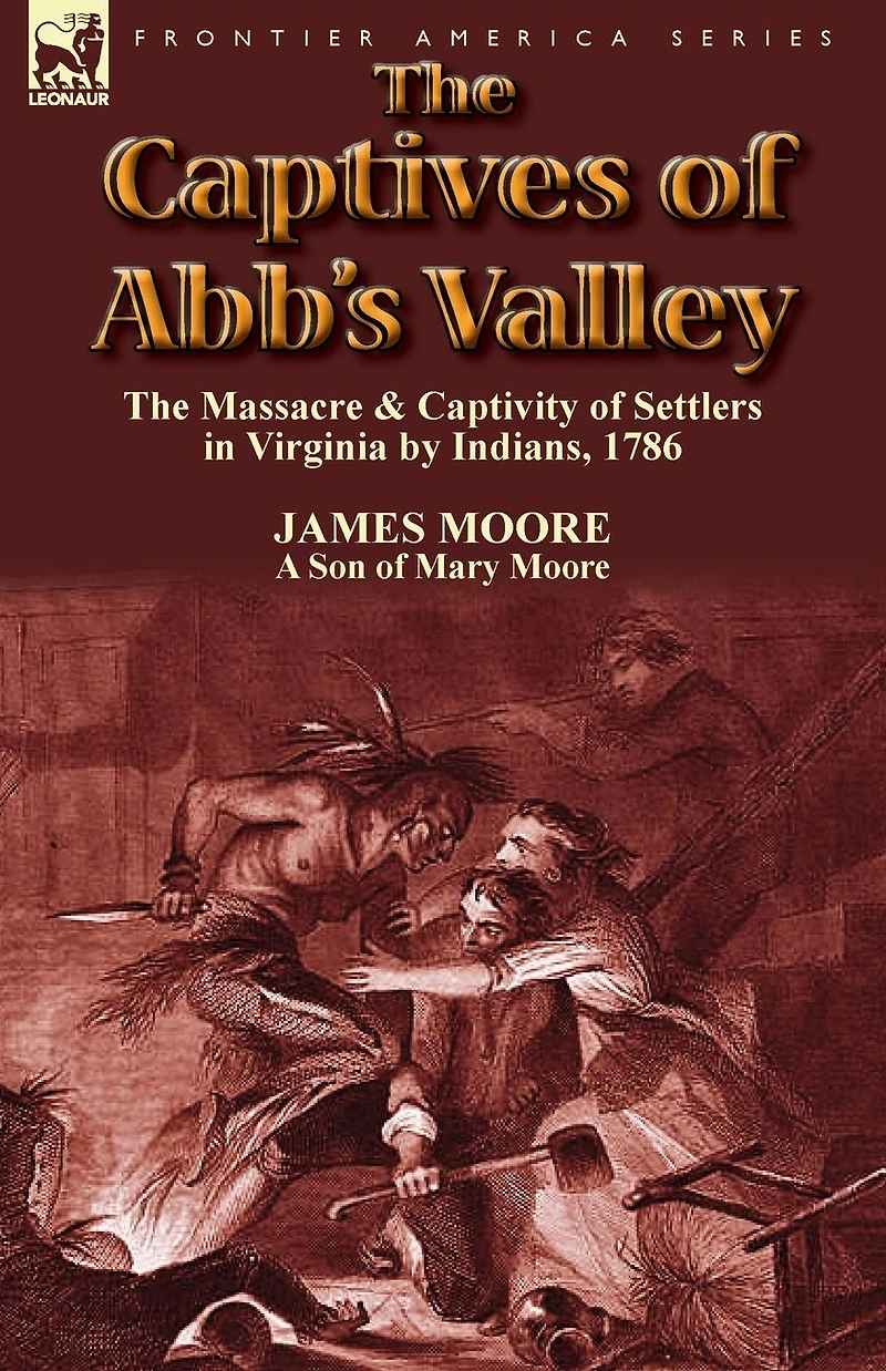 the Captives of Abb's Valley Massacre & Captivity Settlers Virginia by Indians, 1786