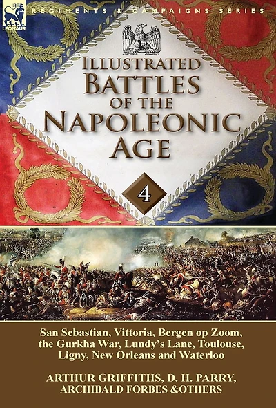 Illustrated Battles of the Napoleonic Age-Volume 4: San Sebastian, Vittoria, Pyrenees, Bergen op Zoom, Gurkha War, Lundy's Lane, Toulouse, Ligny, New Orleans and Waterloo