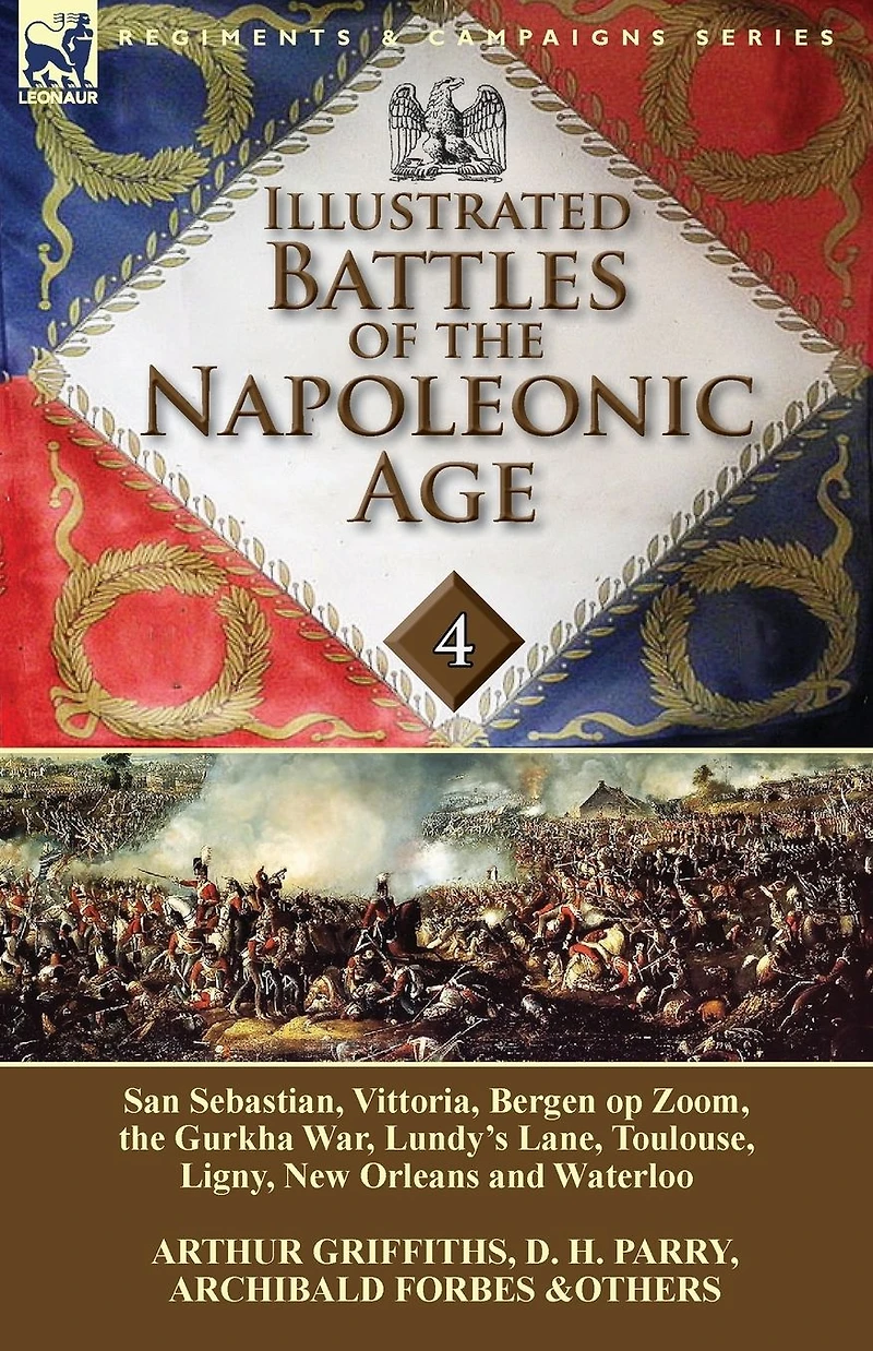 Illustrated Battles of the Napoleonic Age-Volume 4: San Sebastian, Vittoria, Pyrenees, Bergen op Zoom, Gurkha War, Lundy's Lane, Toulouse, Ligny, New Orleans and Waterloo
