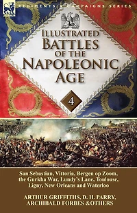 Illustrated Battles of the Napoleonic Age-Volume 4: San Sebastian, Vittoria, Pyrenees, Bergen op Zoom, Gurkha War, Lundy's Lane, Toulouse, Ligny, New Orleans and Waterloo