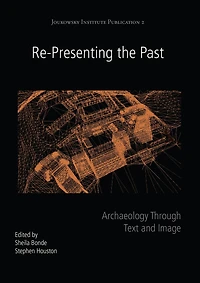 Re-Presenting the Past: Archaeology through Text and Image