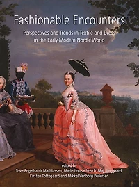 Fashionable Encounters: Perspectives and trends in textile and dress in the Early Modern Nordic World