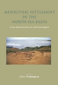 Mesolithic Settlement in the North Sea Basin: A Case Study from Howick, North-East England