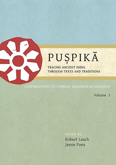 Pu?pika: Tracing Ancient India Through Texts and Traditions: Contributions to Current Research in Indology, Volume 3
