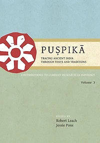Pu?pika: Tracing Ancient India Through Texts and Traditions: Contributions to Current Research in Indology, Volume 3