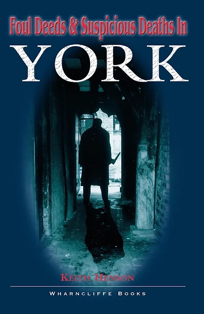 Foul Deeds and Suspicious Deaths York