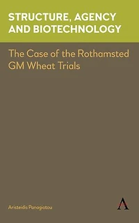 Structure, Agency and Biotechnology: The Case of the Rothamsted GM Wheat Trials
