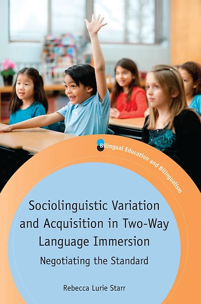 Sociolinguistic Variation and Acquisition in Two-Way Language Immersion: Negotiating the Standard