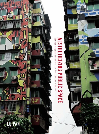 Aestheticizing Public Space: Street Visual Politics in East Asian Cities