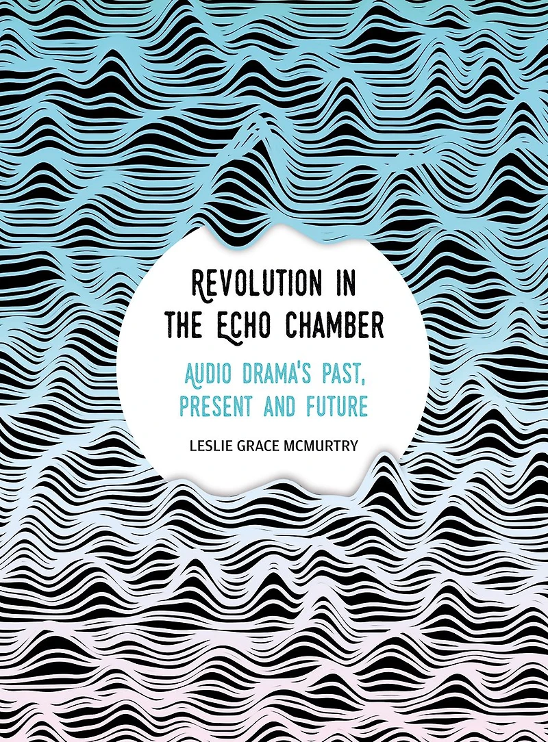 Revolution the Echo Chamber: Audio Drama's Past, Present and Future