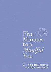 Five Minutes to A Mindful You: guided journal for self-reflection