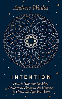 Intention: How to tap into the most underrated power universe