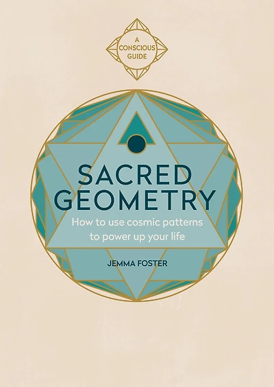 Sacred Geometry (Conscious Guides): How to use cosmic patterns power up your life