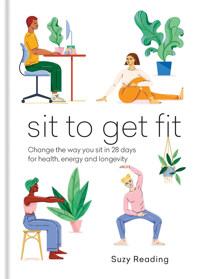 sit to Get Fit: Change the way you 28 days for health, energy and longevity