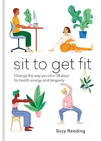 sit to Get Fit: Change the way you 28 days for health, energy and longevity
