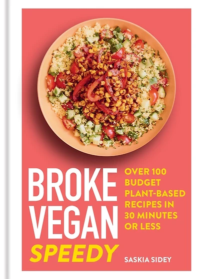 Broke Vegan: Speedy: Over 100 Budget Plant-based Recipes 30 Minutes or Less