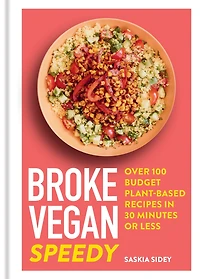 Broke Vegan: Speedy: Over 100 Budget Plant-based Recipes 30 Minutes or Less