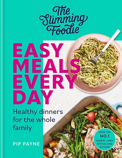 the Slimming Foodie Easy Meals Every Day: Healthy dinners for whole family