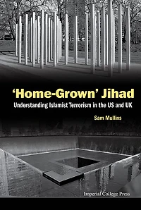'Home-grown' Jihad: Understanding Islamist Terrorism The Us And Uk
