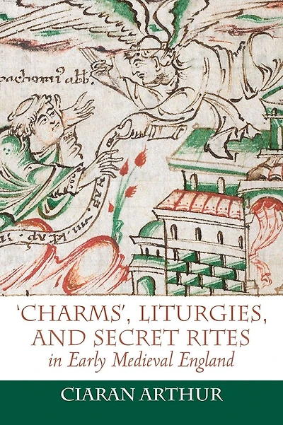 'Charms', Liturgies, and Secret Rites Early Medieval England