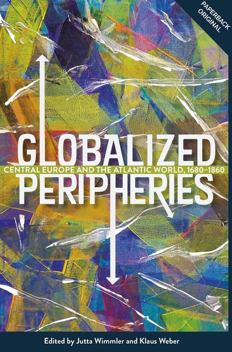 Globalized Peripheries: Central Europe and the Atlantic World, 1680-1860