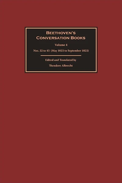 Beethoven's Conversation Books Volume 4: Nos. 32 to 43 (May 1823 to September 1823)
