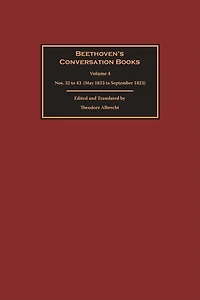 Beethoven's Conversation Books Volume 4: Nos. 32 to 43 (May 1823 to September 1823)