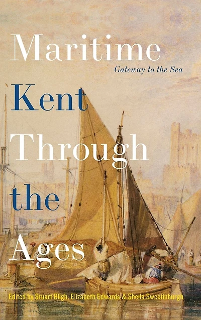 Maritime Kent Through the Ages: Gateway to the Sea