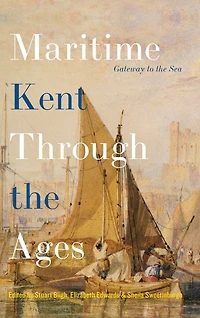 Maritime Kent Through the Ages: Gateway to the Sea