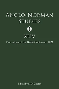 Anglo-Norman Studies XLIV: Proceedings of the Battle Conference 2021