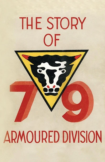 Story of the 79th Armoured Division October 1942 - June 1945